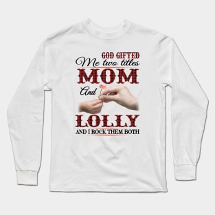 Vintage God Gifted Me Two Titles Mom And Lolly Lolly Hands Flower Happy Mothers Day Long Sleeve T-Shirt